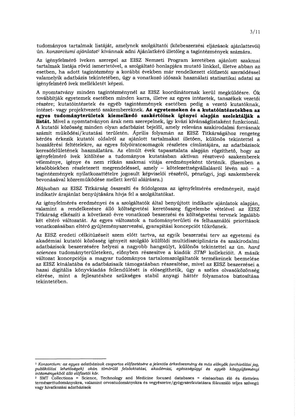 3/11 tudományos tartalmak listáját, amelynek szolgáltatói (közbeszerzési eljárások ajánlattevői) ún. konzorciumi ajánlatot1kívánnak adni Ajánlatkérő illetőleg a tagintézmények számára.