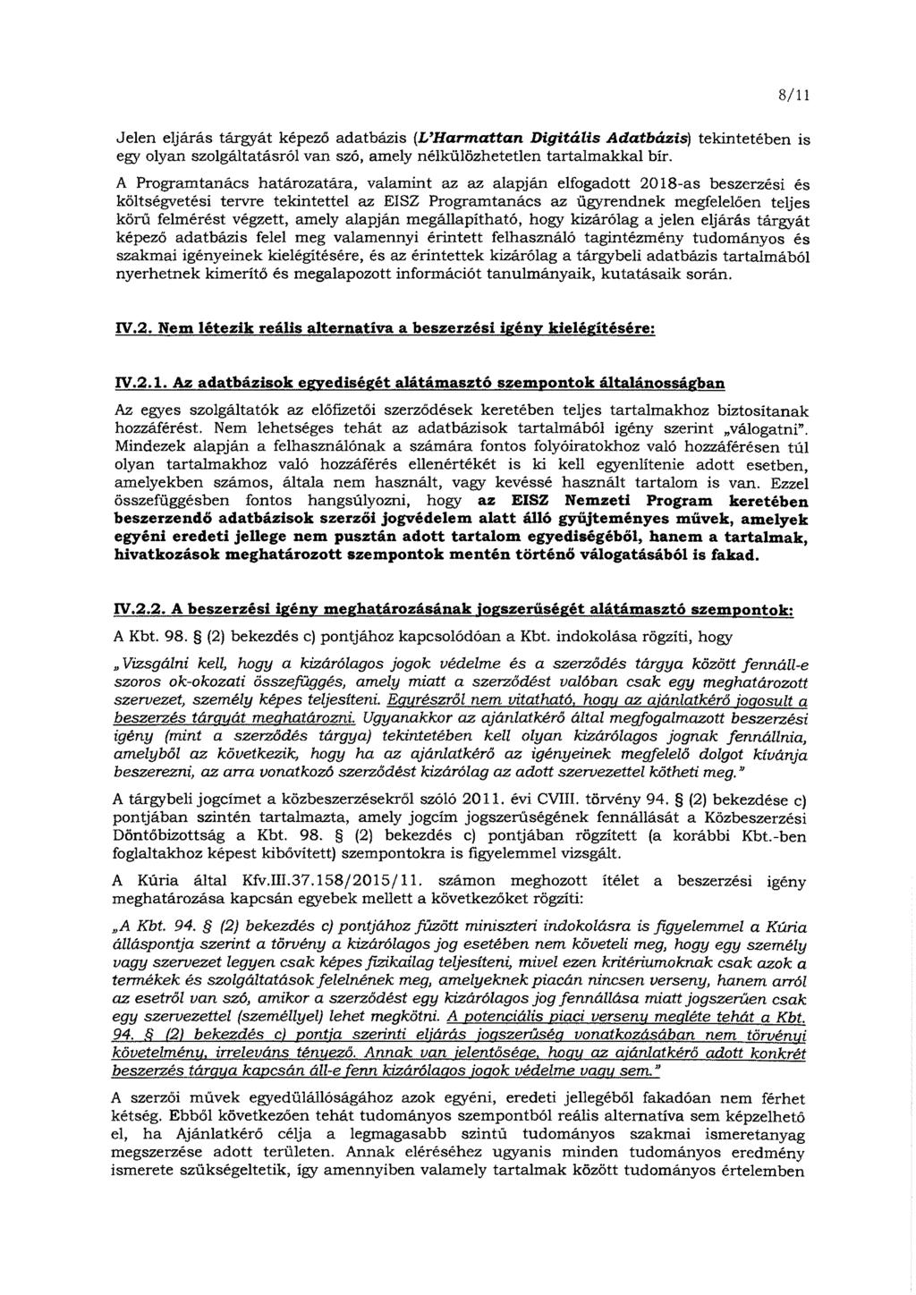 8/11 Jelen eljárás tárgyát képező adatbázis {L Harmattan Digitális Adatbázis) tekintetében is egy olyan szolgáltatásról van szó, amely nélkülözhetetlen tartalmakkal bír.