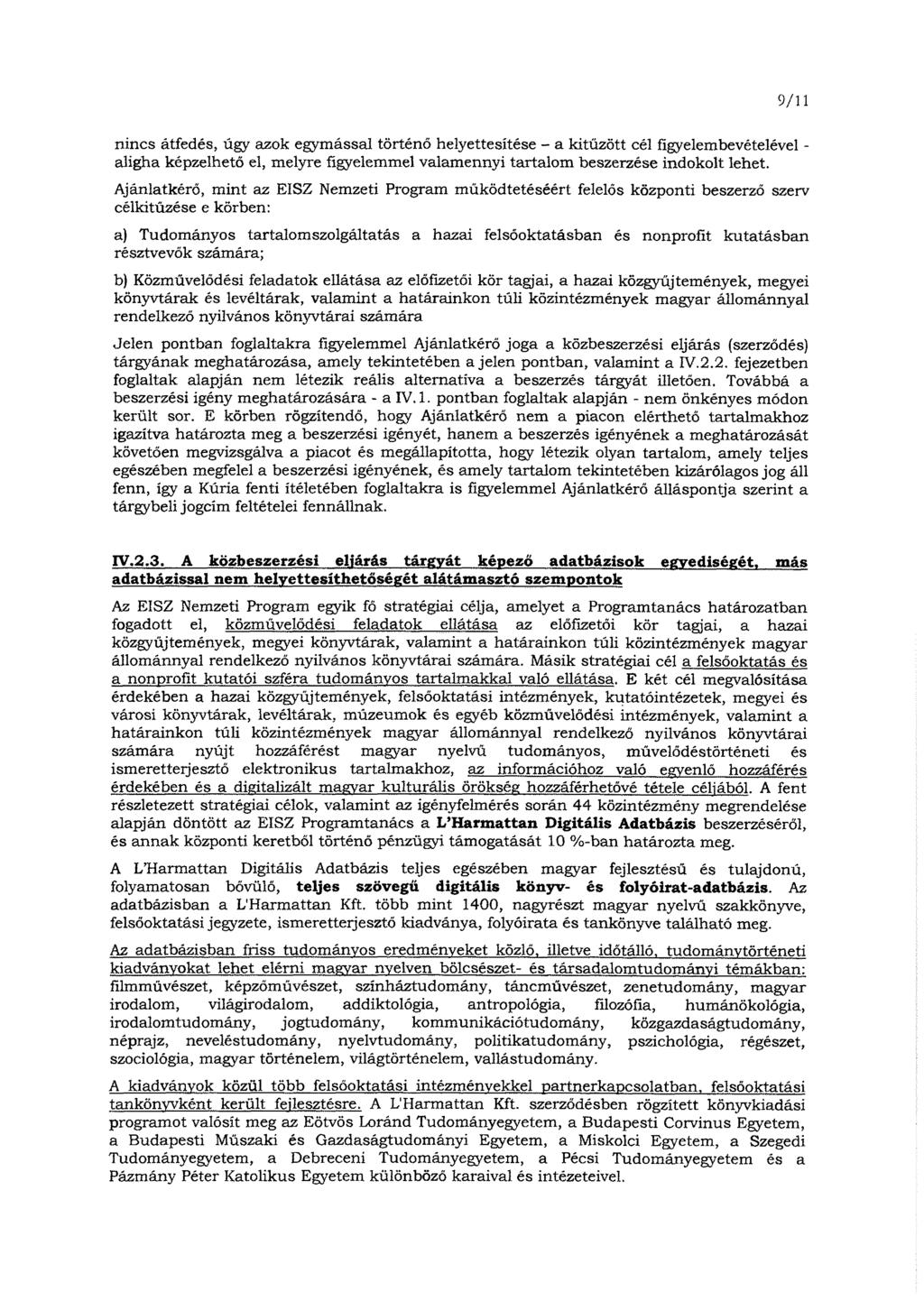 9/11 nincs átfedés, úgy azok egymással történő helyettesítése - a kitűzött cél figyelembevételével - aligha képzelhető el, melyre figyelemmel valamennyi tartalom beszerzése indokolt lehet.