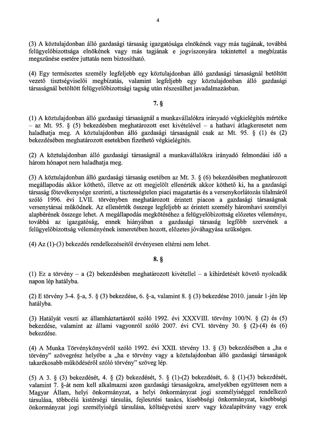 4 (3) A köztulajdonban álló gazdasági társaság igazgatósága elnökének vagy más tagjának, továbbá felügyelőbizottsága elnökének vagy más tagjának e jogviszonyára tekintettel a megbízatá s megszűnése