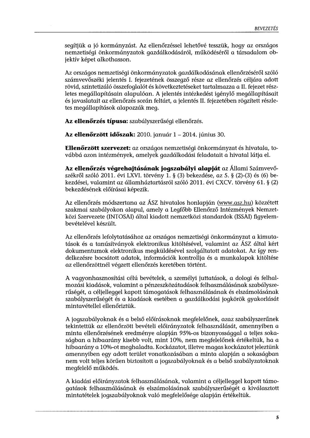 BEVEZETÉS segítjük a jó kormányzást. Az ellenőrzéssel lehetővé tesszük, hogy az országos nemzetiségi önkormányzatok gazdálkodásáról, működéséről a társadalom objektív képet alkothasson.