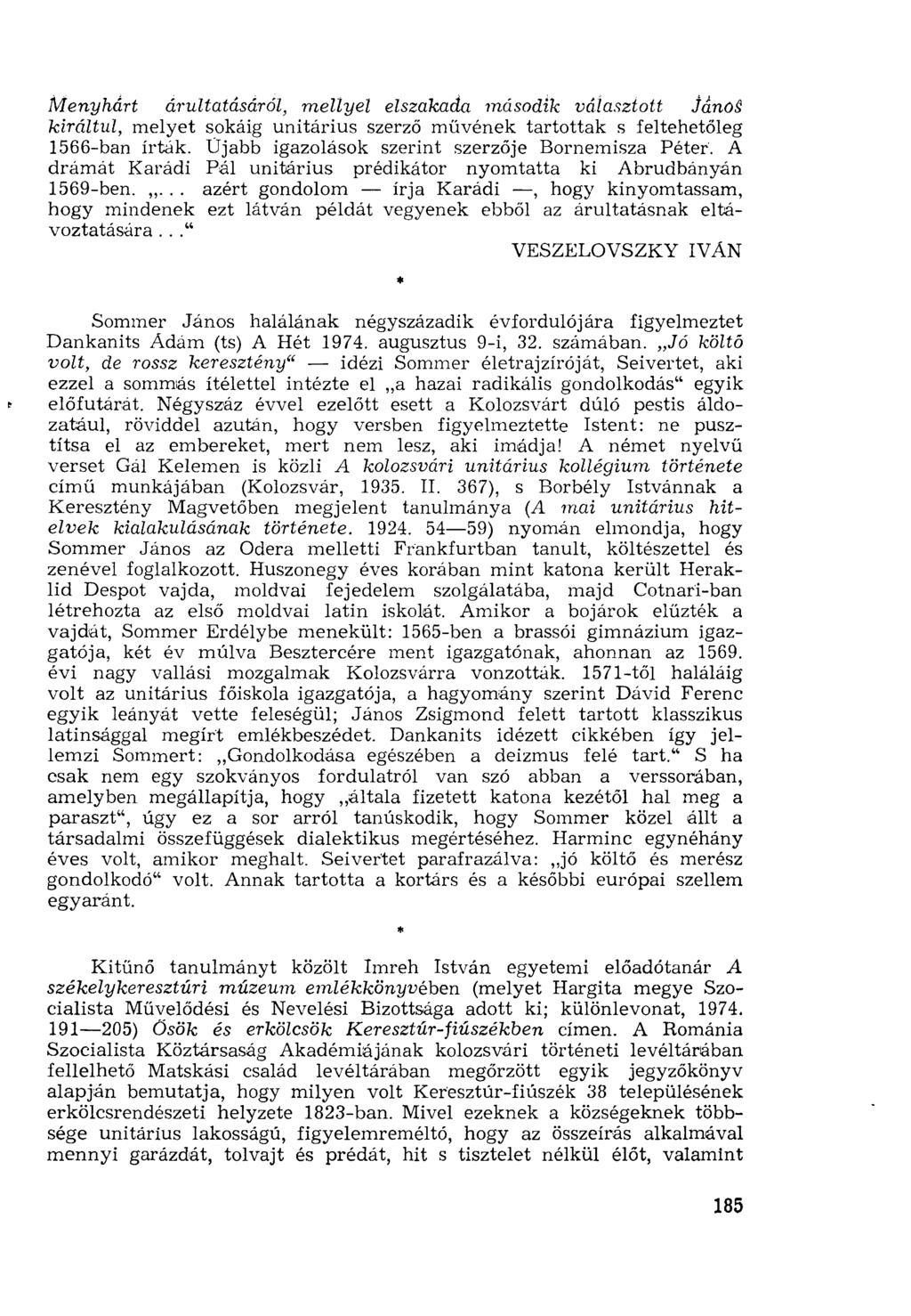 Menyhárt áruitatásáról, mellyel elszakada második választott JánóS királtul, melyet sokáig unitárius szerző müvének tartottak s feltehetőleg 1566-ban írták.