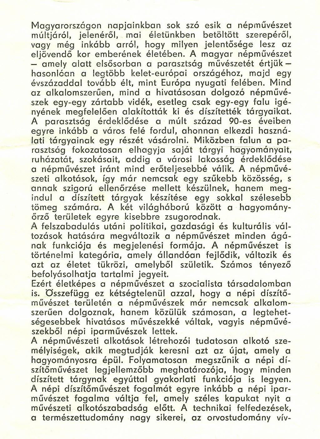 Magyarországon napjainkban sok szó esik a népművészet múltjáról, jelenéről, mai életünkben betöltött szerepéről.