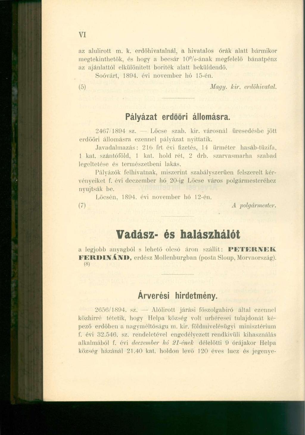 VI az alulírott m. k. erdőhivatalnál, a hivatalos órák alatt bármikor megtekinthetők, és hogy a becsár 10%-ának megfelelő bánatpénz az ajánlattól elkülönített boríték alatt beküldendő. Soóvárt, 1894.