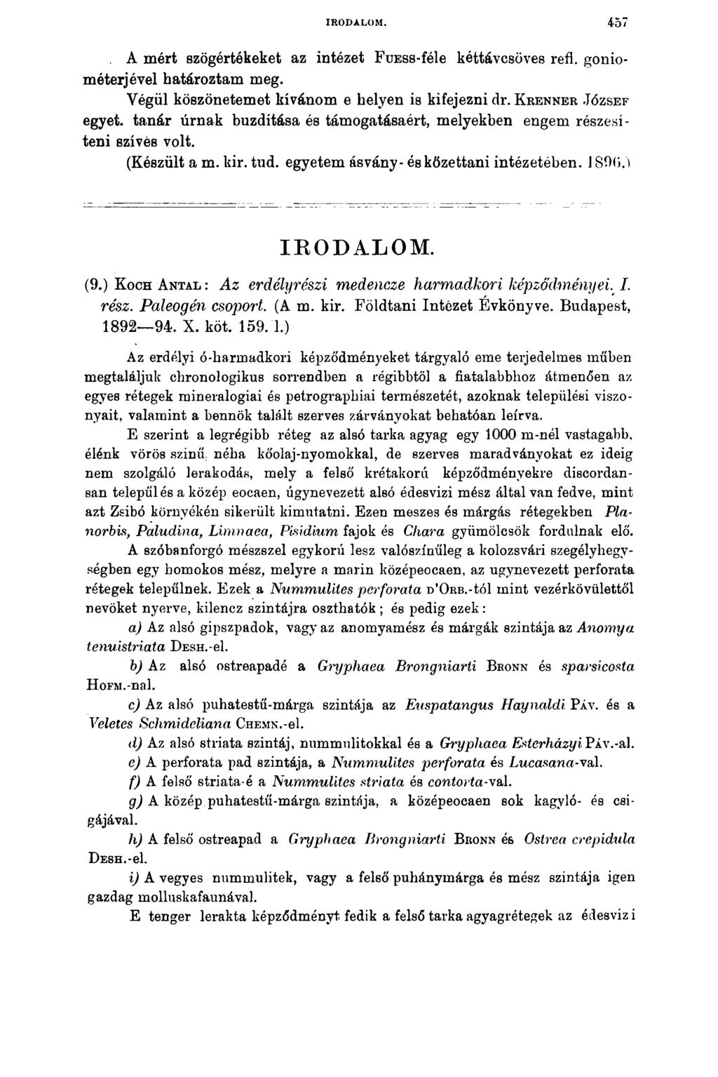 IRODALOM. 457. A mért szögértékeket az intézet FuESS-féle kóttávcsöves refl. gonio- méterjével határoztam meg. Végül köszönetemet kívánom e helyen is kifejezni dr.