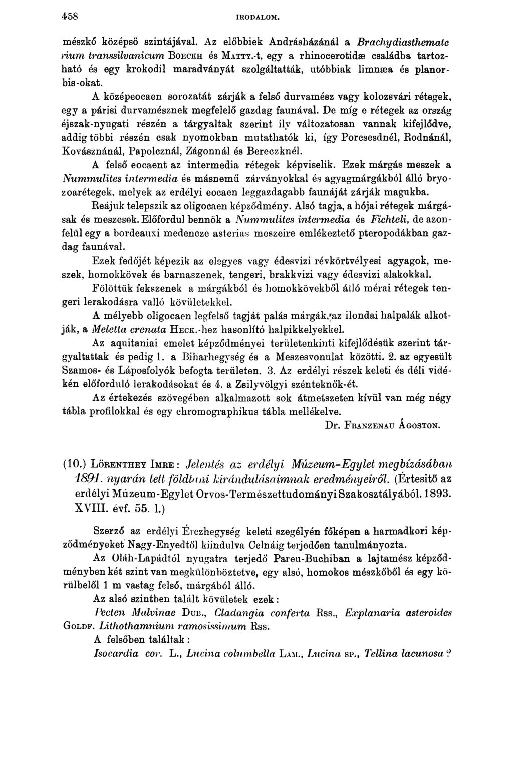 458 IRODALOM. mészkő középső szintájával. Az előbbiek Andrásházánál a Brachydiasthemate rium transsilvanicum Boeckh és M a tty.