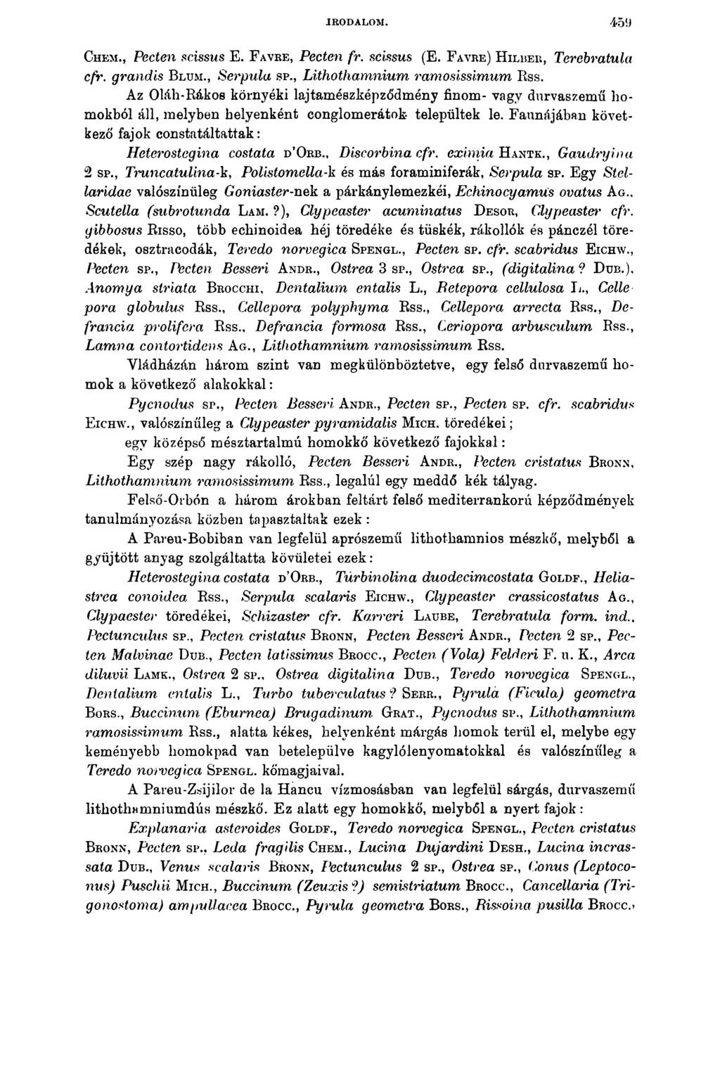 IRODALOM. 459 Chem., Pecten scissus E. F avre, Pecten fr. scissus (E. F avre) H ilber, Terebratula cfr. grandis B lum., Serpula sp., Lithothamnium ramosissimum Rss.