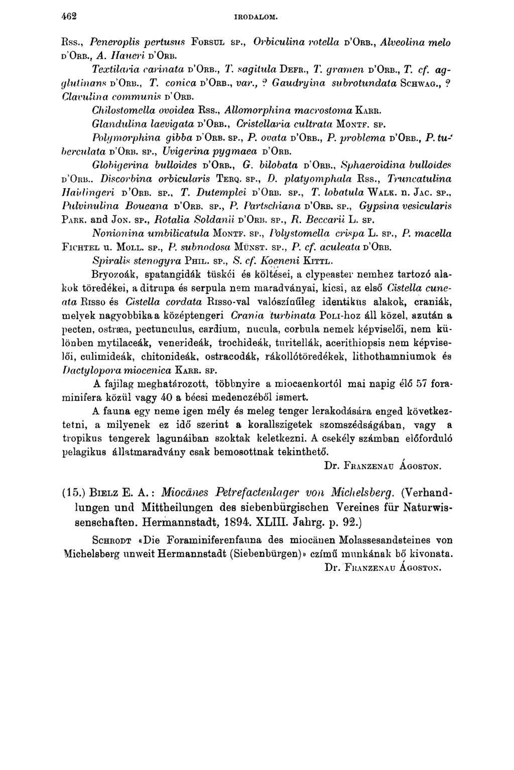 462 IRODALOM. Rss., Peneroplis pertusus F orsul sp., Orbiculina rotella d Orb., Alveolina meló d Orb., A. Haueri d Orb. Textilaria carinata d Orb., T. sagitida Defr., T. gramen d Orb., T. cf.