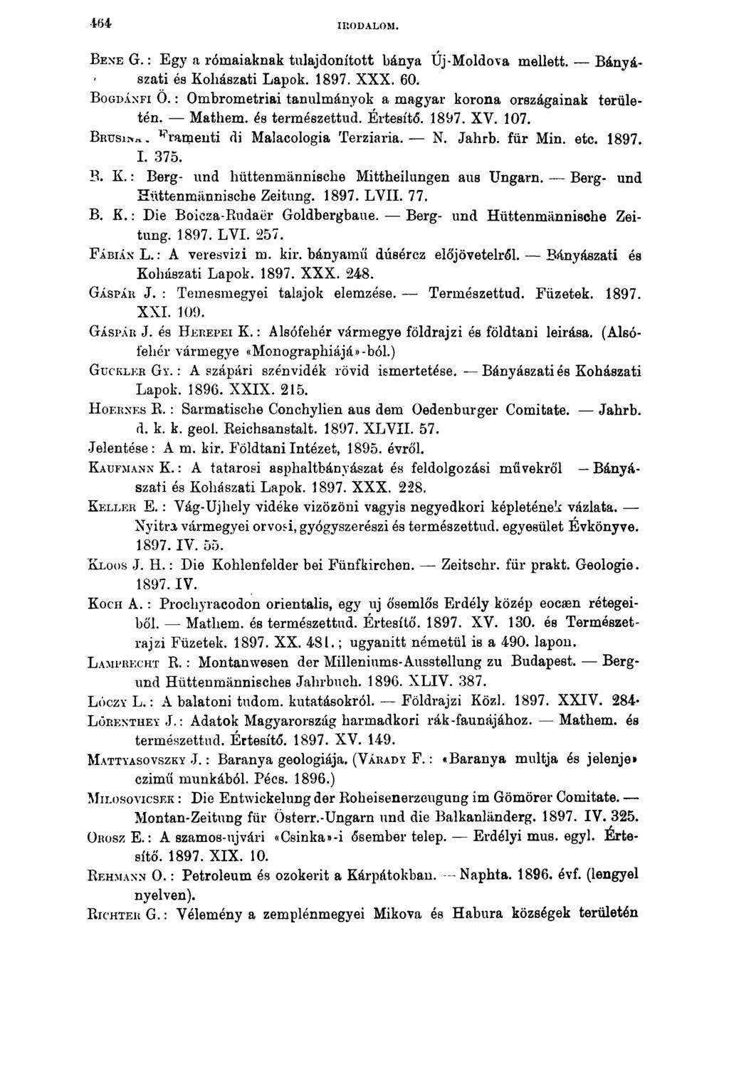 464 IRODALOM. Bene G.: Egy a rómaiaknak tulajdonított bánya Új-Moldova mellett. Bányászati és Kohászati Lapok. 1897. XXX. 60. Bogdánéi 0.