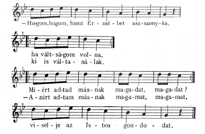 www.kjnt.ro/szovegtar A hidasjátékok alapmotívumai A Pünkösdölő is áldozatos alázatát villantja fel: 25. kotta. Húgom, húgom, húgom. Szent Erzsébet asszony. Részlet Vasegerszeg, Vas vm. (MNT II.