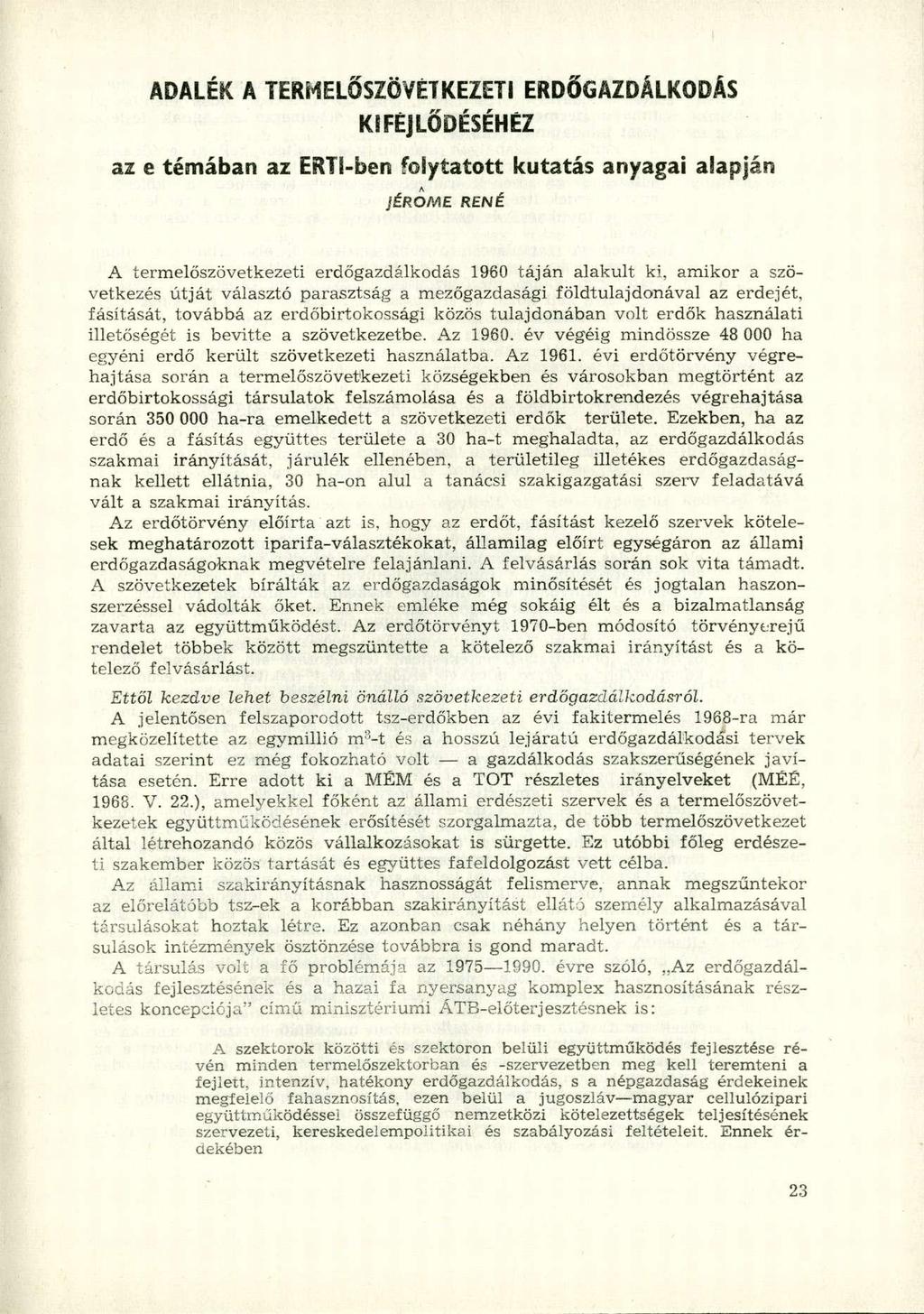 ADALÉK A TERMELŐSZÖVETKEZETI ERDŐGAZDÁLKODÁS KIFEJLŐDÉSÉHEZ az e témában az ERTi-ben folytatott kutatás anyagai alapján jérome RENÉ A termelőszövetkezeti erdőgazdálkodás 1960 táján alakult ki, amikor