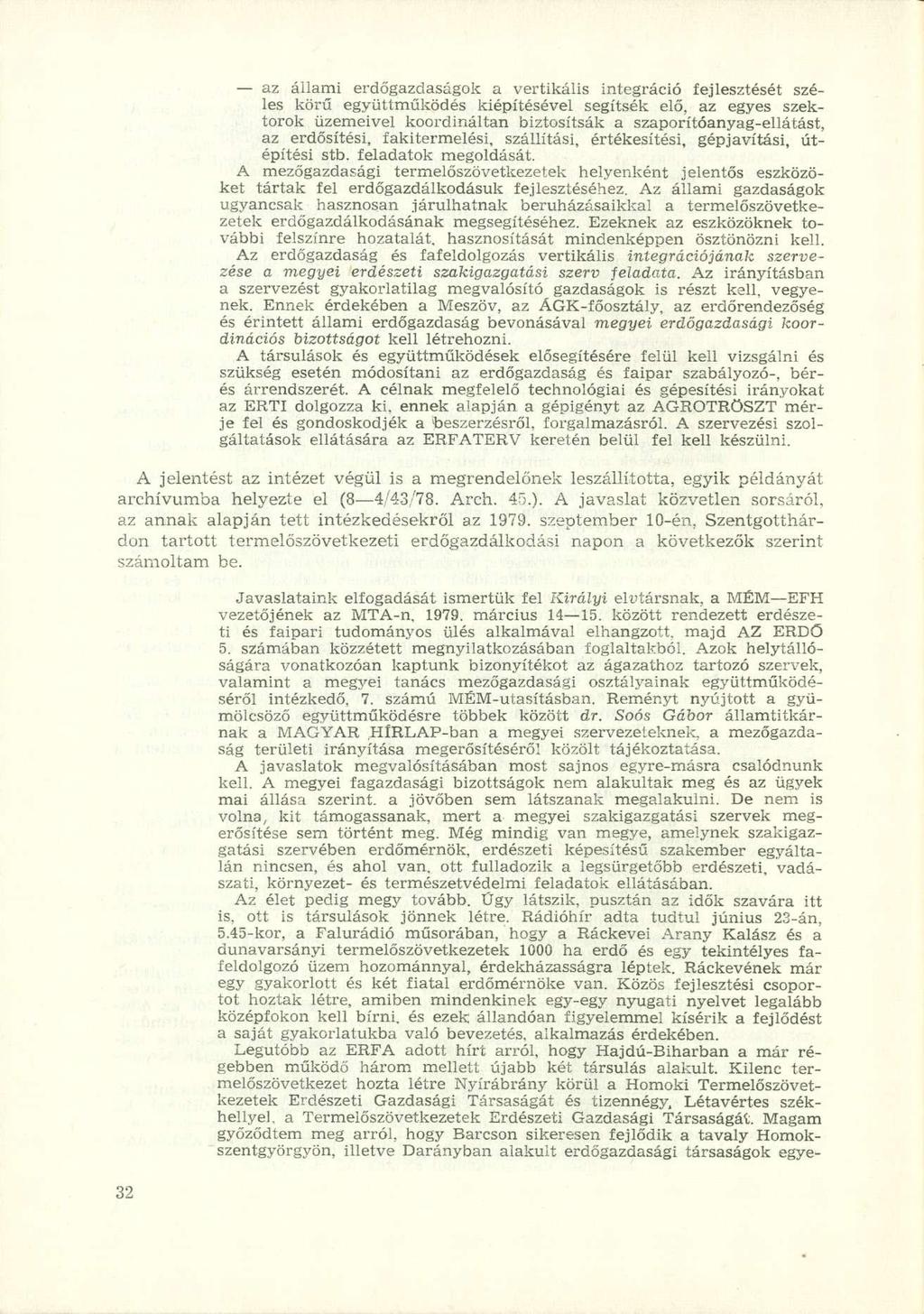 az áilami erdőgazdaságok a vertikális integráció fejlesztését széles körű együttműködés kiépítésével segítsék elő, az egyes szektorok üzemeivel koordináltan biztosítsák a szaporítóanyag-ellátást, az