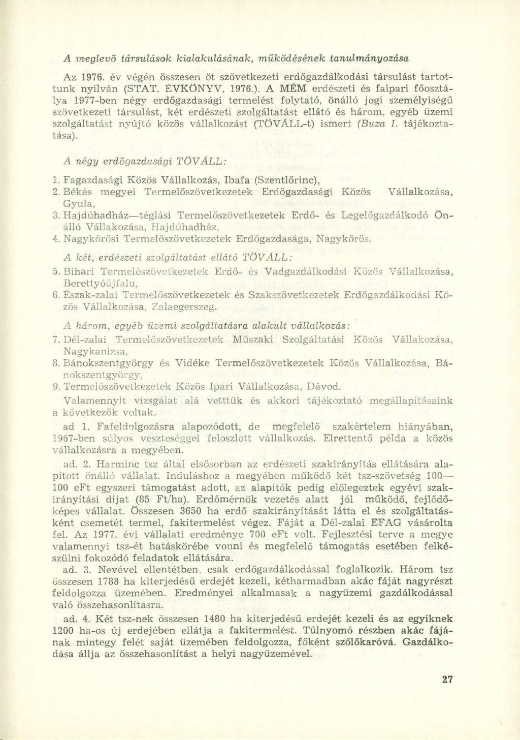 A meglevő társulások kialakulásának, működésének tanulmányozása Az 1976. év végén összesen öt szövetkezeti erdőgazdálkodási társulást tartottunk nyilván (STAT. ÉVKÖNYV, 1976.).