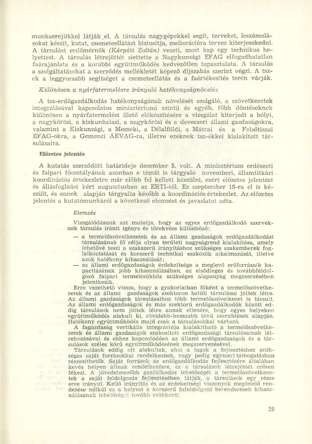 munkaerejükkel látják el. A társulás nagygépekkel segít, terveket, leszámolásokat készít, kutat, csemeteellátást biztosítja, meliorációra tervez kiterjeszkedni.