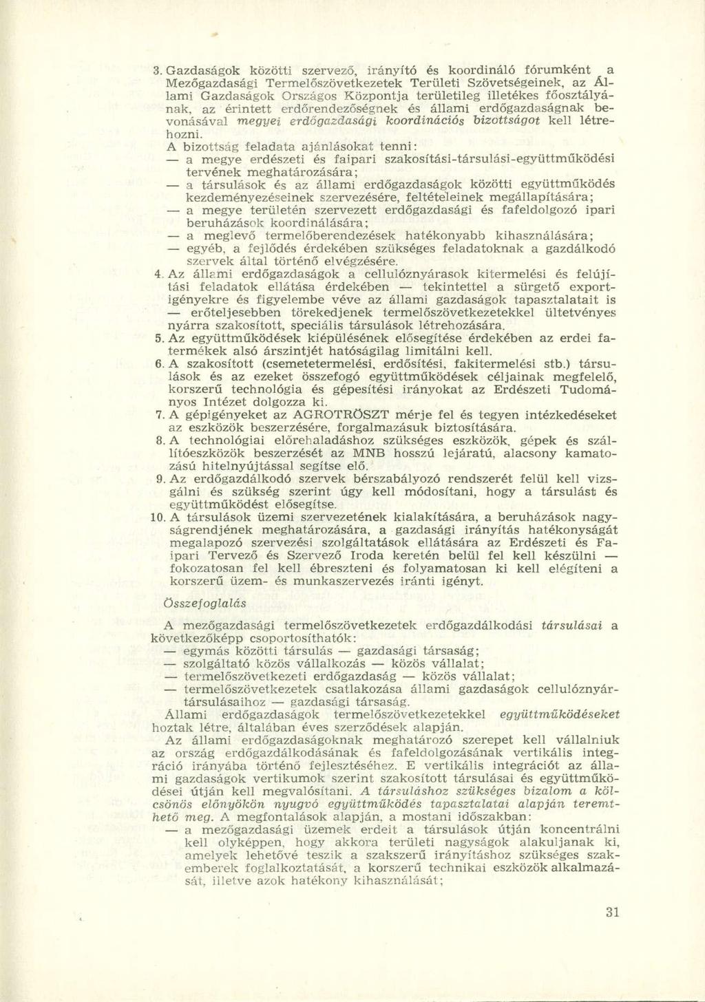 3. Gazdaságok közötti szervező, irányító és koordináló fórumként a Mezőgazdasági Termelőszövetkezetek Területi Szövetségeinek, az Állami Gazdaságok Országos Központja területileg illetékes