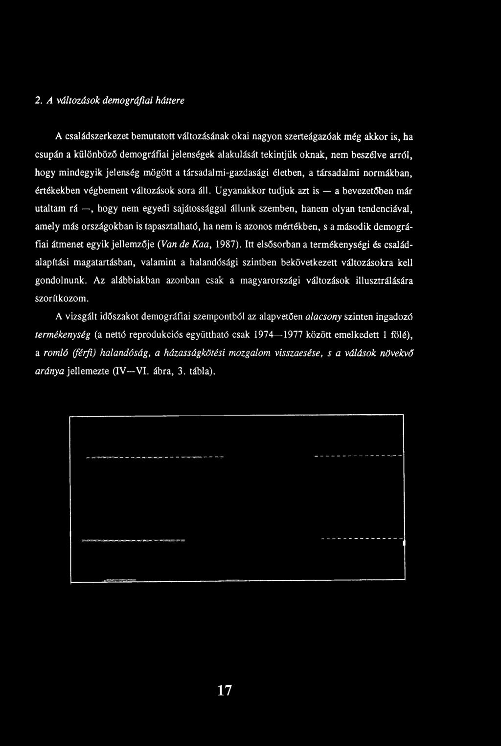 Itt elsősorban a termékenységi és családalapítási magatartásban, valamint a halandósági szintben bekövetkezett változásokra kell gondolnunk.