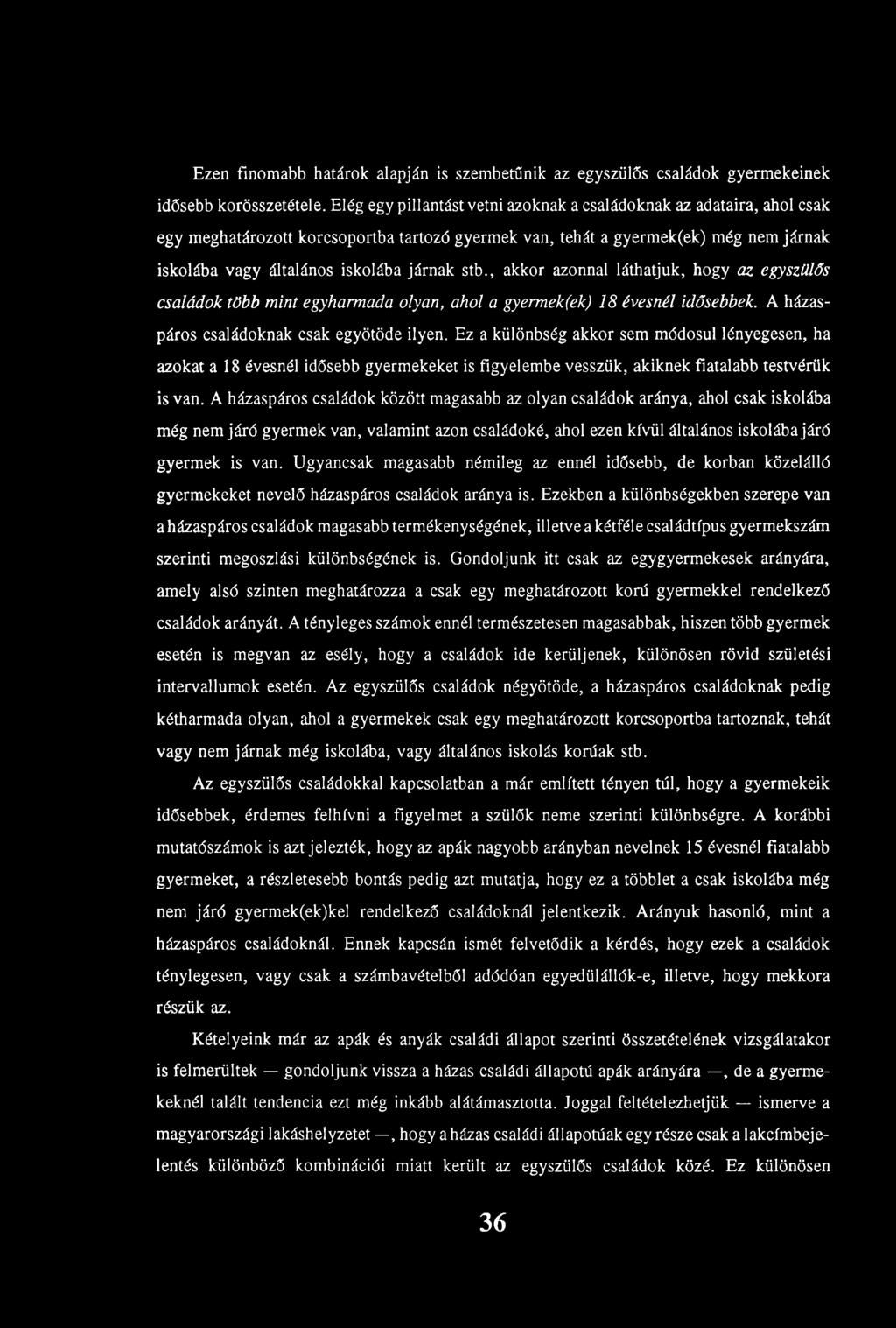 Ezen finomabb határok alapján is szembetűnik az egyszülős családok gyermekeinek idősebb korösszetétele.