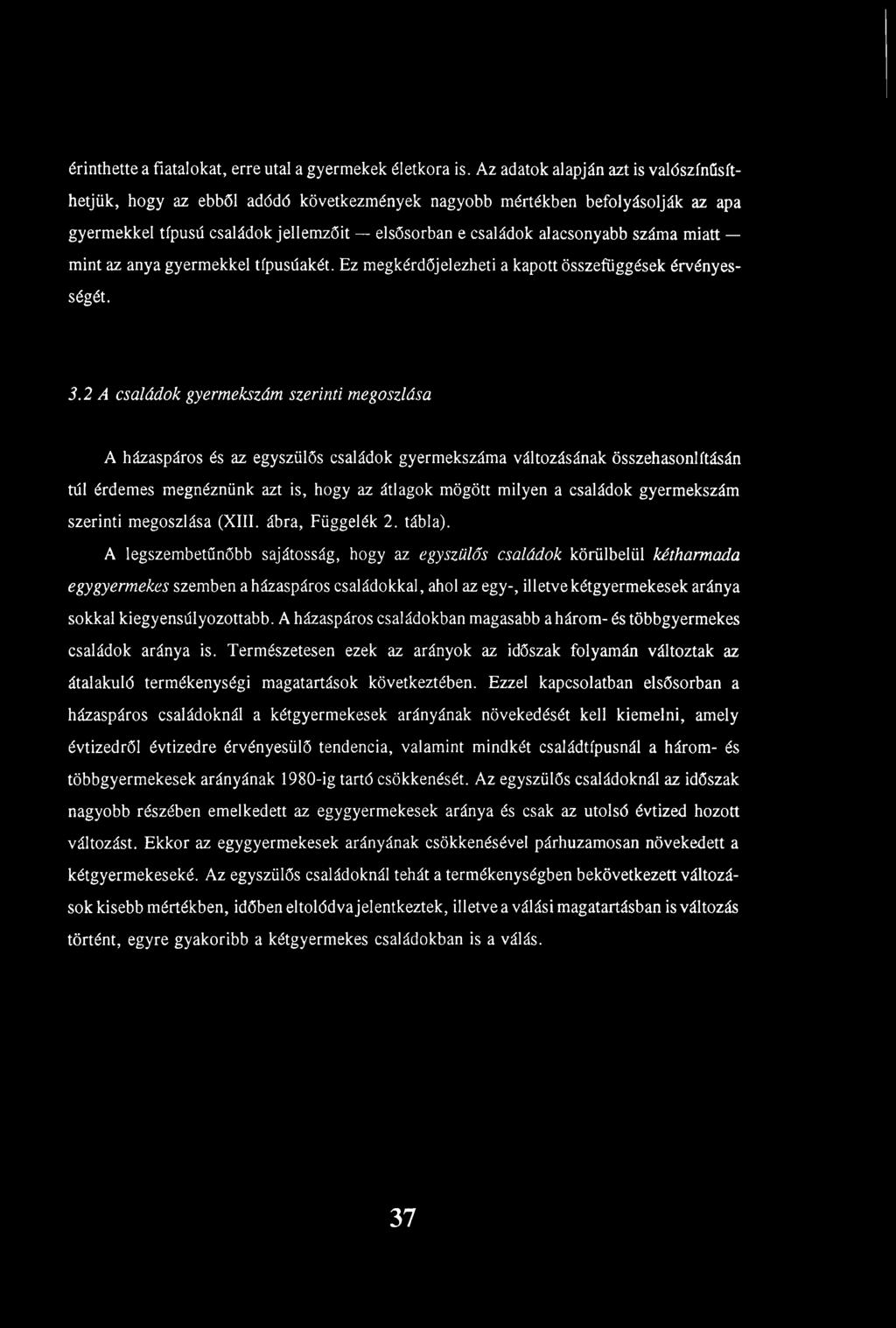 miatt mint az anya gyermekkel típusúakét. Ez megkérdőjelezheti a kapott összefüggések érvényességét. 3.