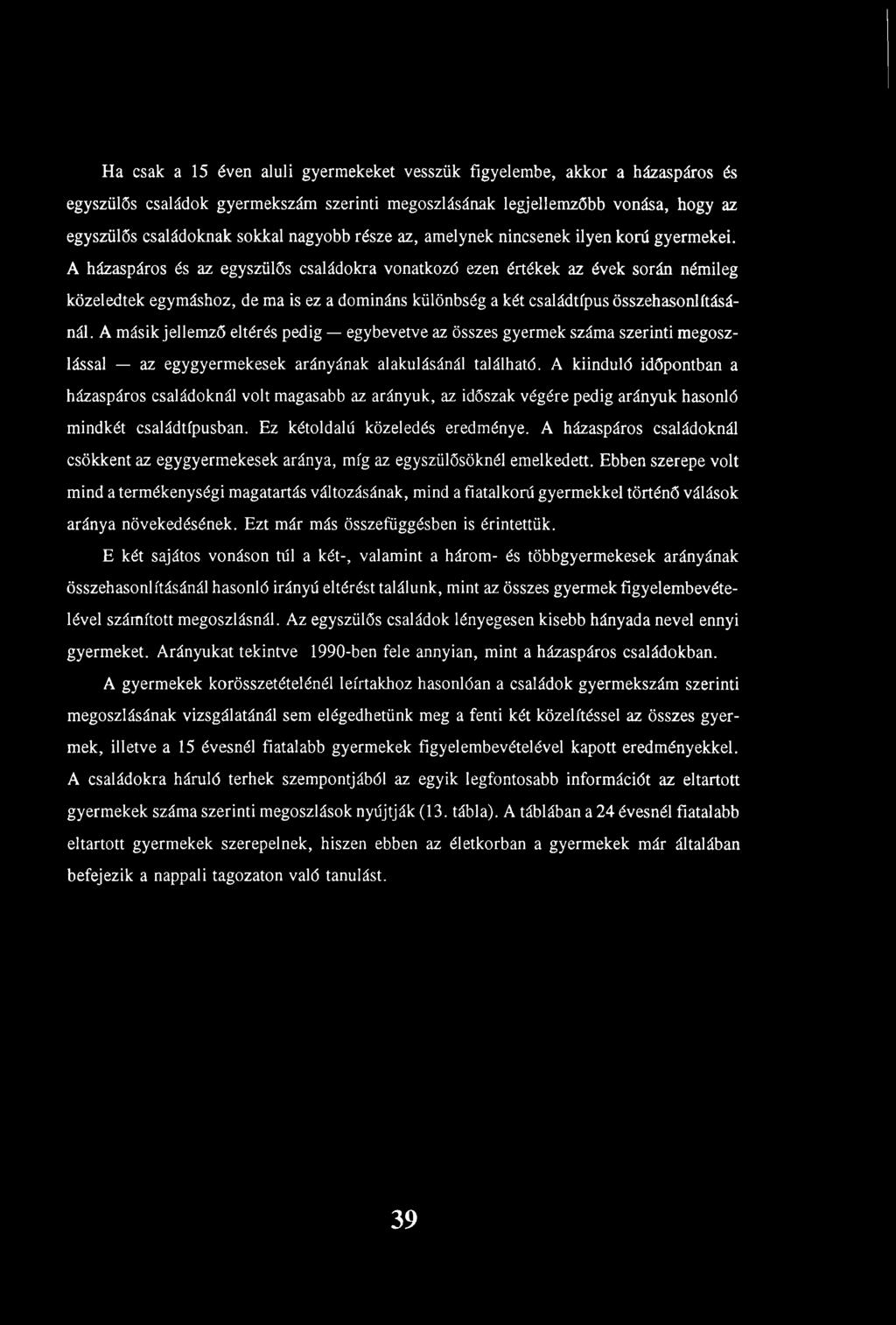 A házaspáros és az egyszülős családokra vonatkozó ezen értékek az évek során némileg közeledtek egymáshoz, de ma is ez a domináns különbség a két családtípus összehasonlításánál.
