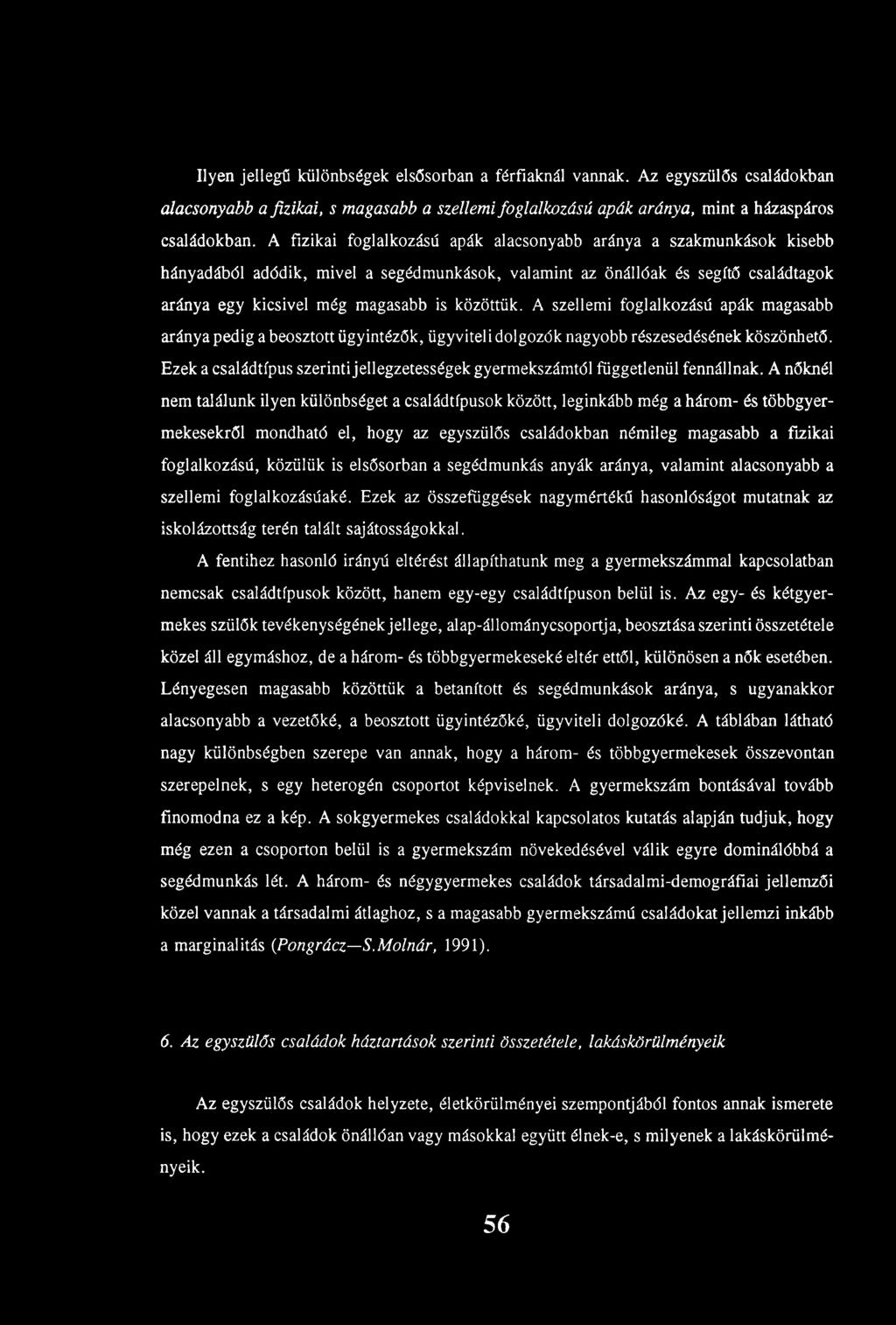 A szellemi foglalkozású apák magasabb aránya pedig a beosztott ügyintézők, ügyviteli dolgozók nagyobb részesedésének köszönhető.