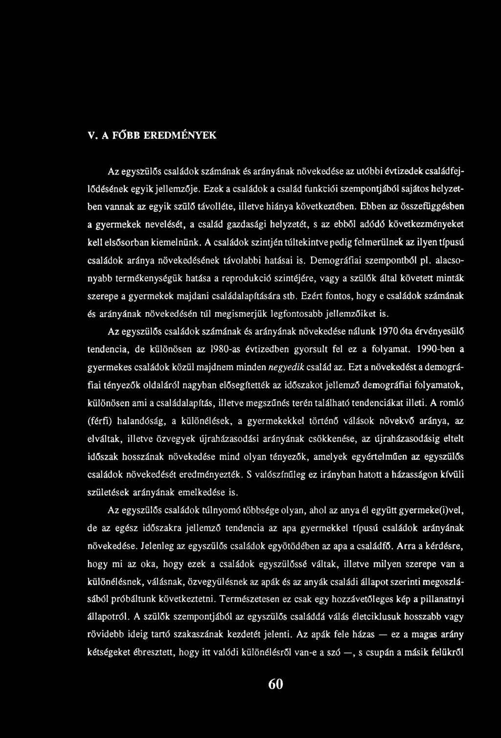 V. A FŐBB EREDM ÉNYEK Az egyszülős családok számának és arányának növekedése az utóbbi évtizedek családfejlődésének egyik jellemzője.