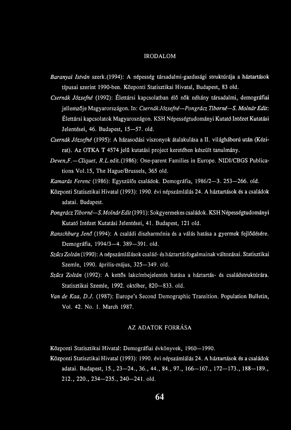 Molnár Edit: Élettársi kapcsolatok Magyaroszágon. KSH Népességtudományi Kutató Intézet Kutatási Jelentései, 46. Budapest, 15 57. old. Csernák Józsefné (1995): A házasodási viszonyok átalakulása a II.