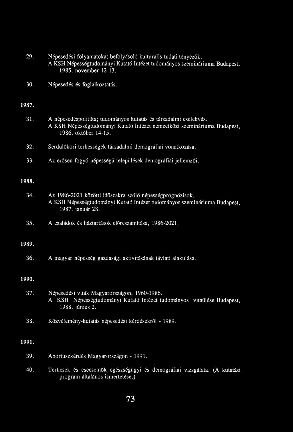 Serdülőkori terhességek társadalmi-demográfiai vonatkozása. Az erősen fogyó népességű települések demográfiai jellemzői. 1988. 34. 35. Az 1986-2021 közötti időszakra szóló népességprognózisok.