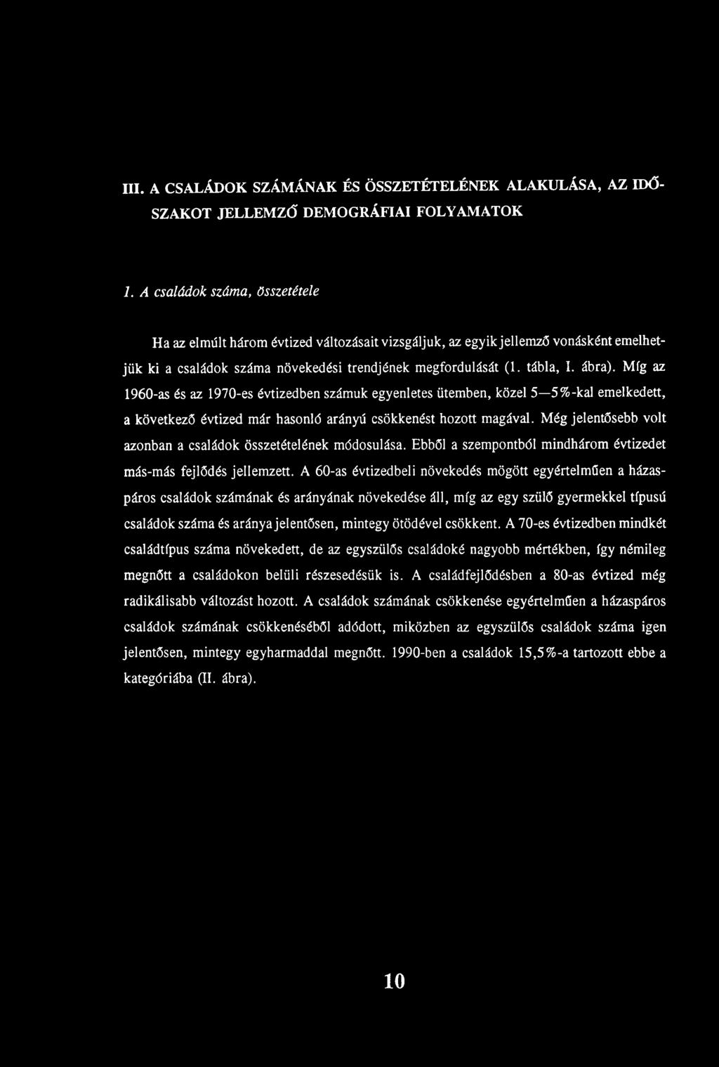 Míg az 1960-as és az 1970-es évtizedben számuk egyenletes ütemben, közel 5 5%-kal emelkedett, a következő évtized már hasonló arányú csökkenést hozott magával.
