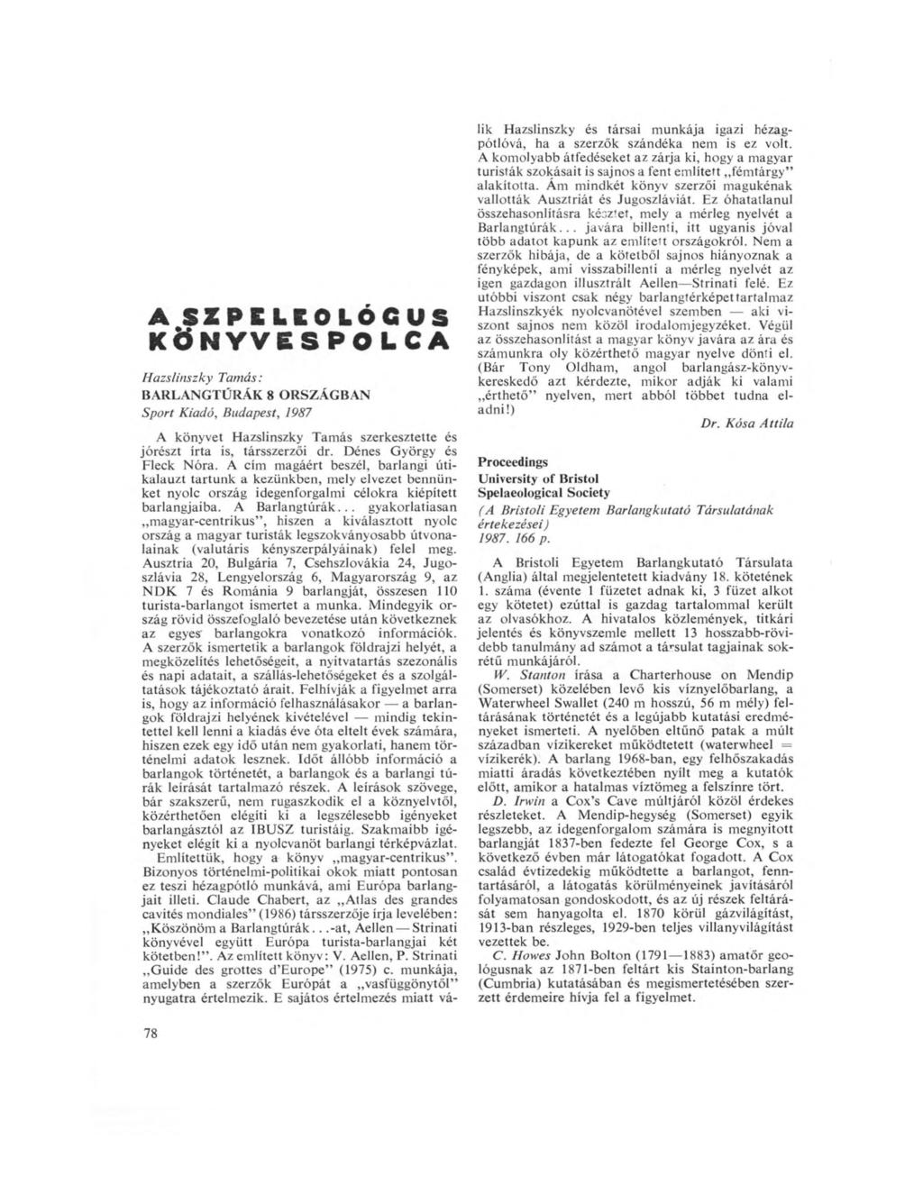 A SZPELCOLÓCUS KÖNYVESPOLCA Hazslinszky Tamás: BARLANGTÚRÁK 8 ORSZÁGBAN Sport Kiadó, Budapest, 1987 A könyvet Hazslinszky Tamás szerkesztette és jórészt írta is, társszerzői dr.