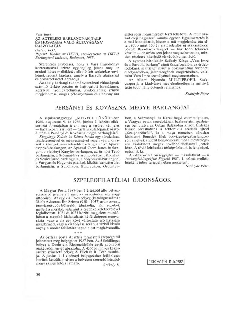 Vass Imre: AZ AGTELEKI BARLANGNAK TALP ÉS HOSSZÁBA VALÓ ÁLTAVÁGÁSA RAJZOLATJA Pesten, 1831. Reprint. Kiadta az OKTH, szerkesztette az OKTH Barlangtani Intézete, Budapest, 1987.