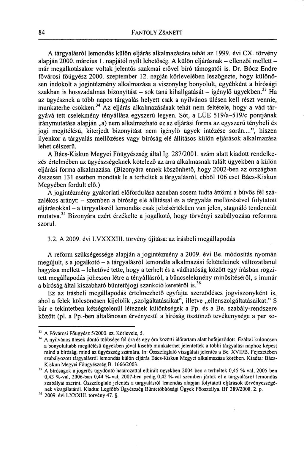 84 FANTOLY ZSANETT A tárgyalásról lemondás külön eljárás alkalmazására tehát az 1999. évi CX. törvény alapján 2000. március 1. napjától nyílt lehetőség.