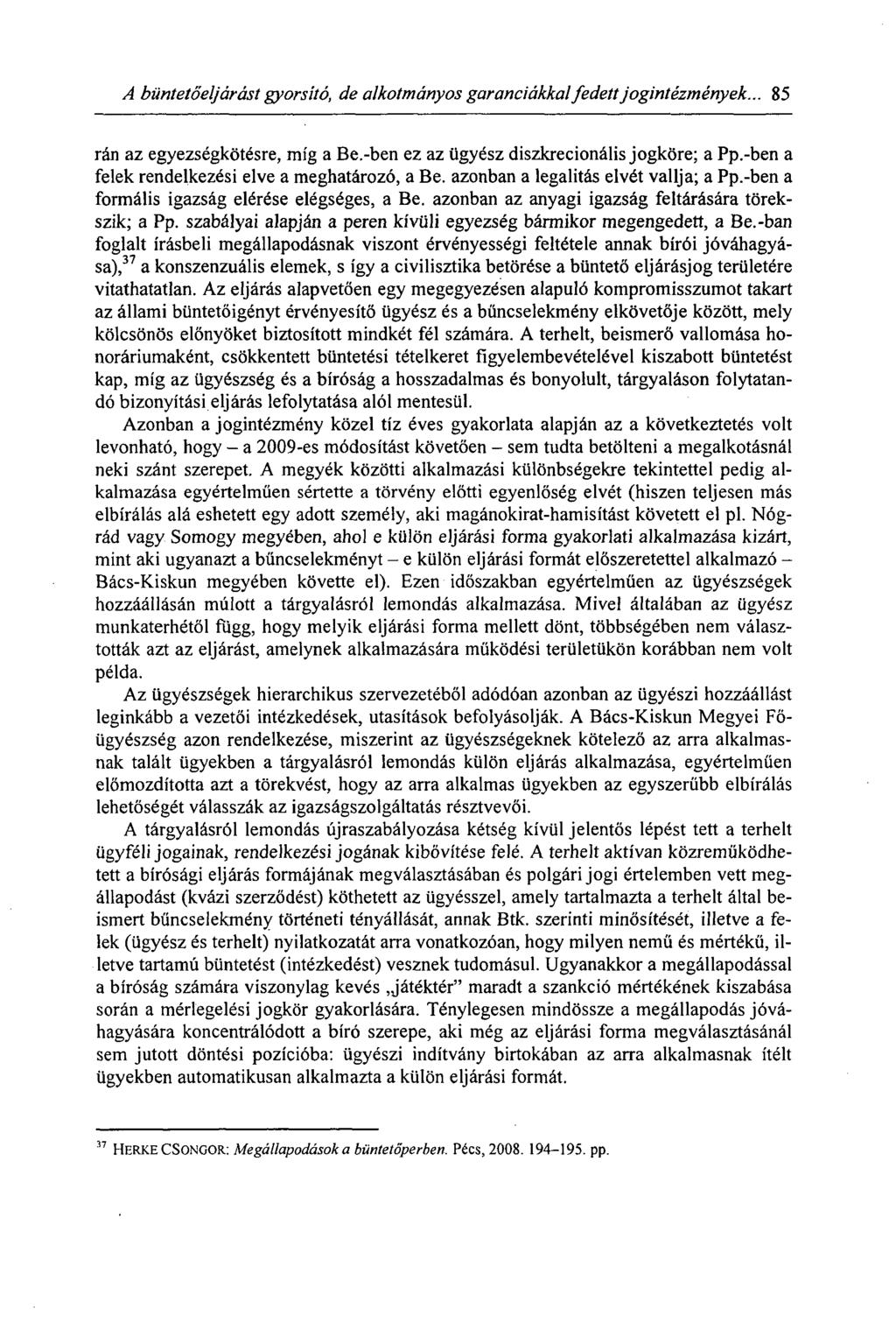 A büntetőeljárást gyorsító, de alkotmányos garanciákkal fedett jogintézmények... 85 rán az egyezségkötésre, míg a Be,-ben ez az ügyész diszkrecionális jogköre; a Pp.