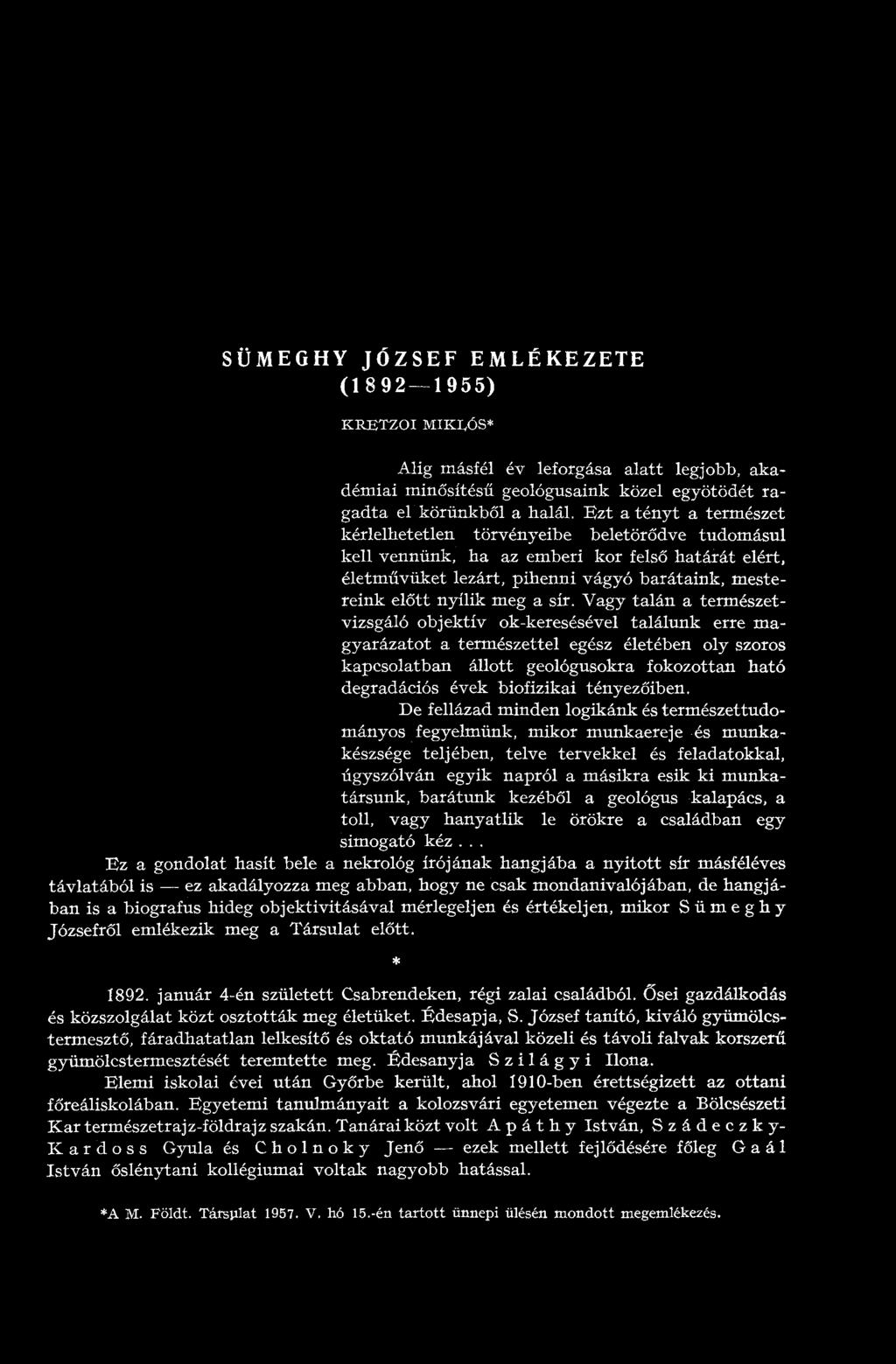 sír. Vagy talán a természetvizsgáló objektív ok-keresésével találunk erre magyarázatot a természettel egész életében oly szoros kapcsolatban állott geológusokra fokozottan ható degradációs évek