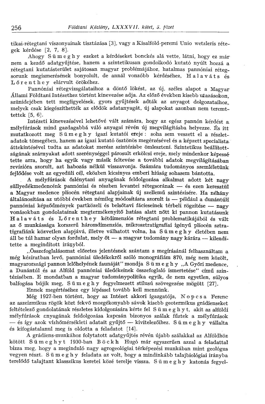256 Földtani Közlöny, LXXXVII. kötet, 3. füzet tikai-rétegtani viszonyainak tisztázása [3], vagy a Kisalföld-peremi Unió wetzleris rétegek kérdése [2, 7, 8].