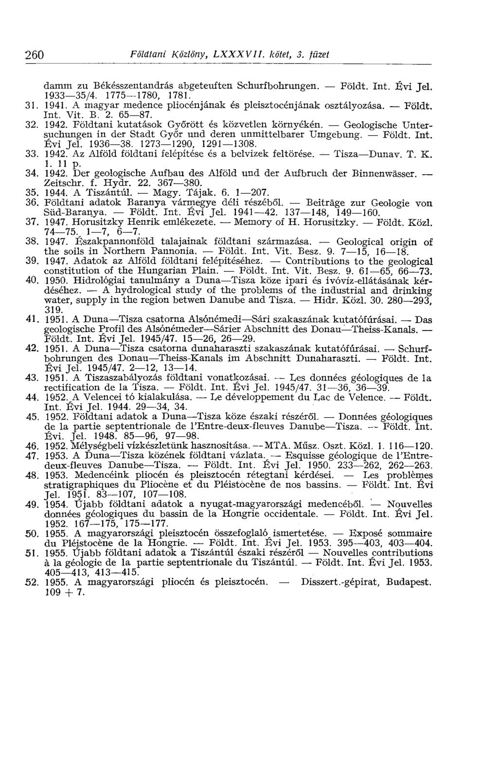 260 Földtani Közlöny, LXXXVII. kötet, 3. füzet dämm zu Békésszentandrás abgeteuften Schürfbohrungen. Földt. Int. Évi Jel. 1933 35/4. 1775 1780, 1781. 31. 1941.