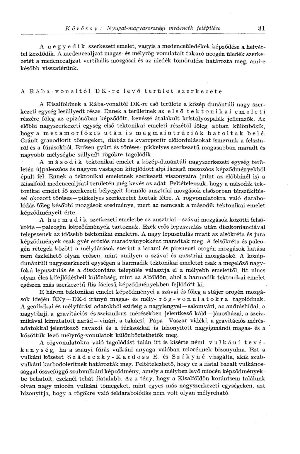 Kőrössy : Nyugat-magyarországi medencék felépítést 31 A negyedik szerkezeti emelet, vagyis a medenceüledékek képződése a helvéttel kezdődik.