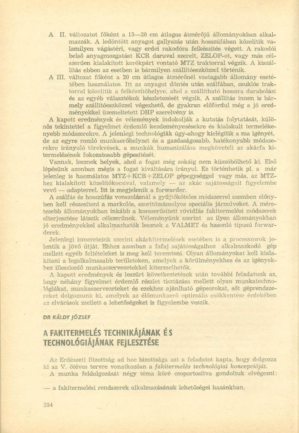 A II. változatot főként a 15 20 cm átlagos átmérőjű állományokban alkalmazzák. A ledöntött anyagot gallyazás után hosszúfában közelítik valamilyen vágástéri, vagy erdei rakodóra felkészítés végett.