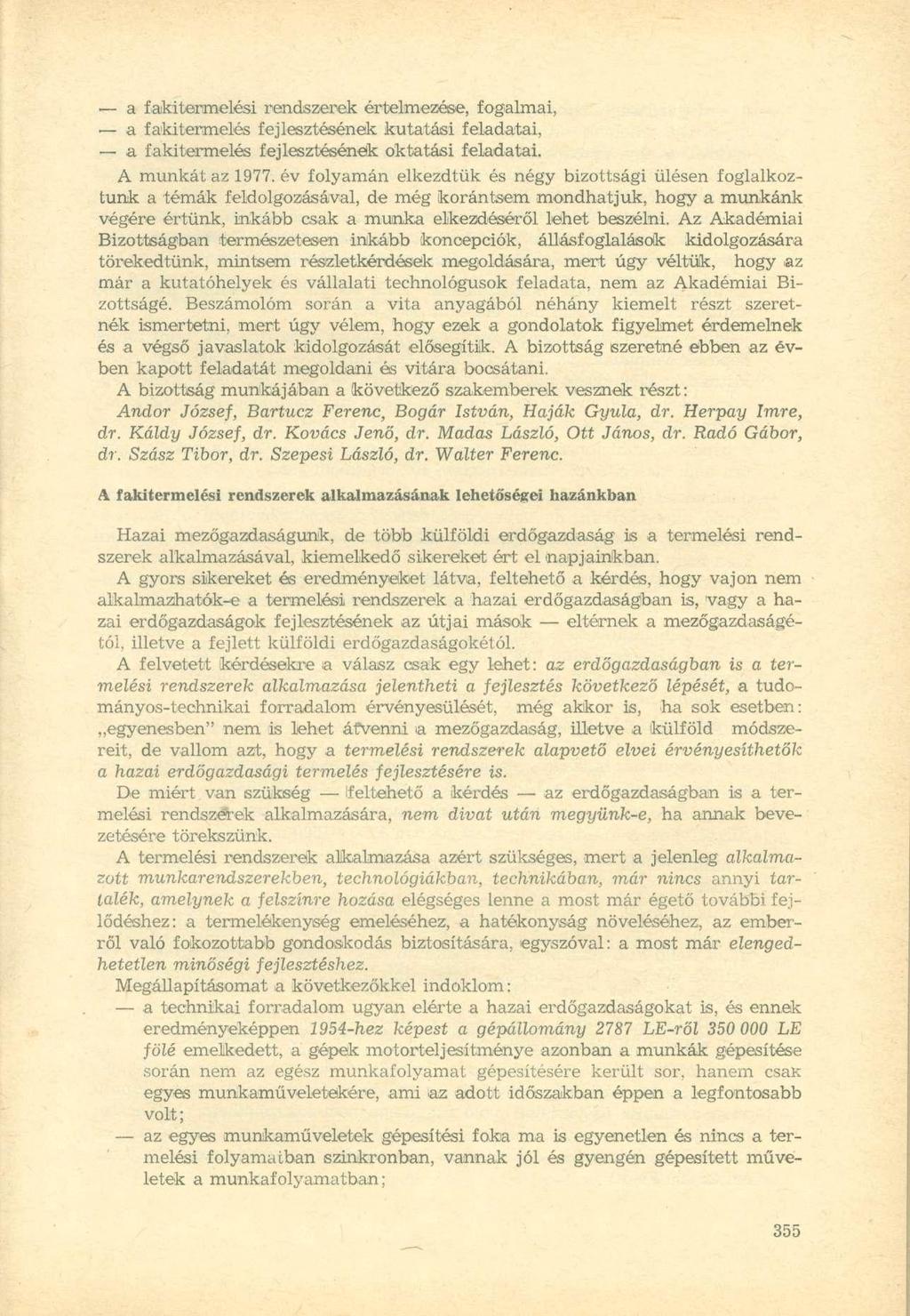 a fakitermelési rendszerek értelmezése, fogalmai, a fakitermelés fejlesztésének kutatási feladatai, a fakitermelés fejlesztésének oktatási feladatai. A munkát az 1977.