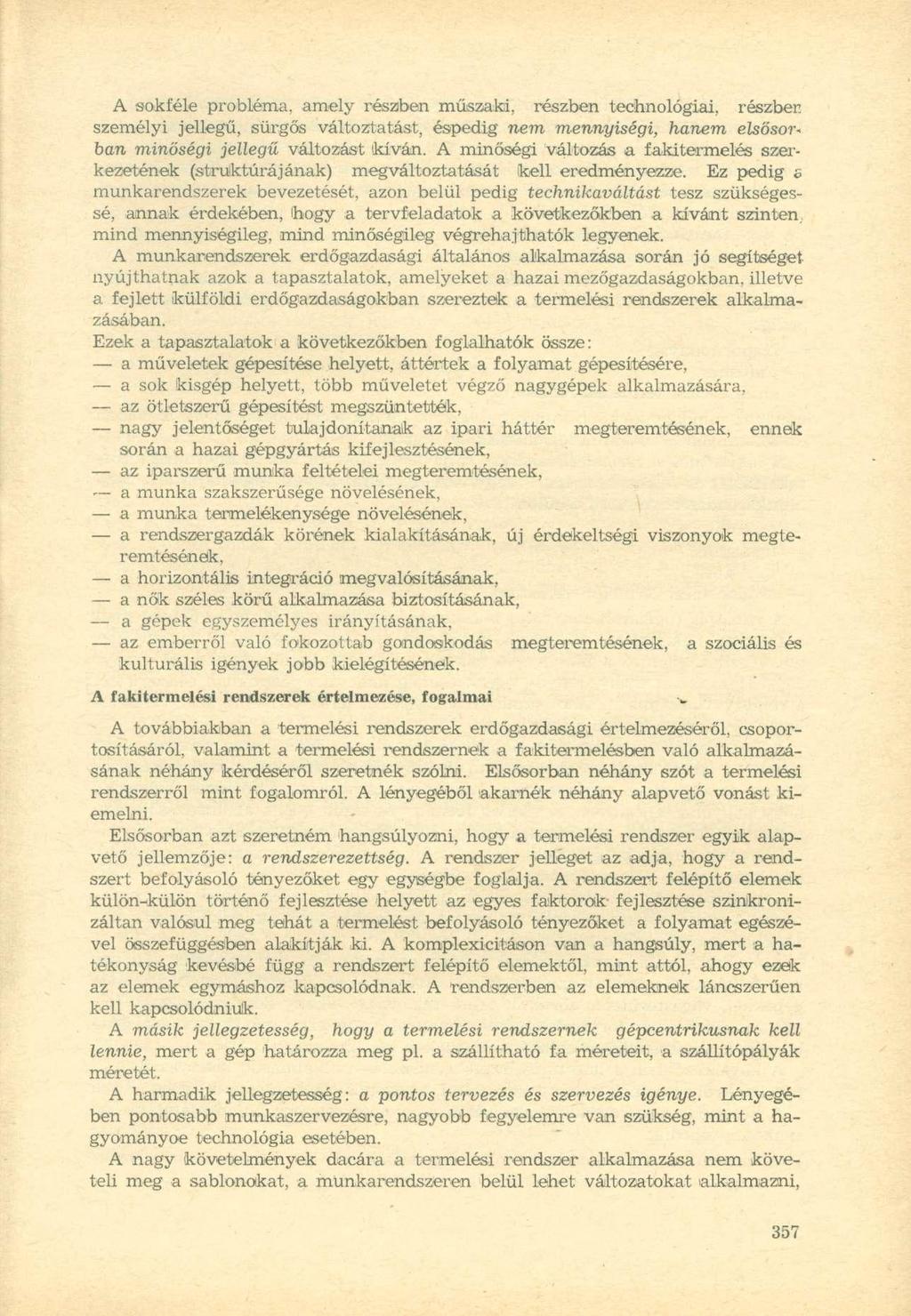 A sokféle probléma, amely részben műszaki, részben technológiai, részben személyi jellegű, sürgős változtatást, éspedig nem mennyiségi, hanem elsősor~ ban minőségi jellegű változást kíván.