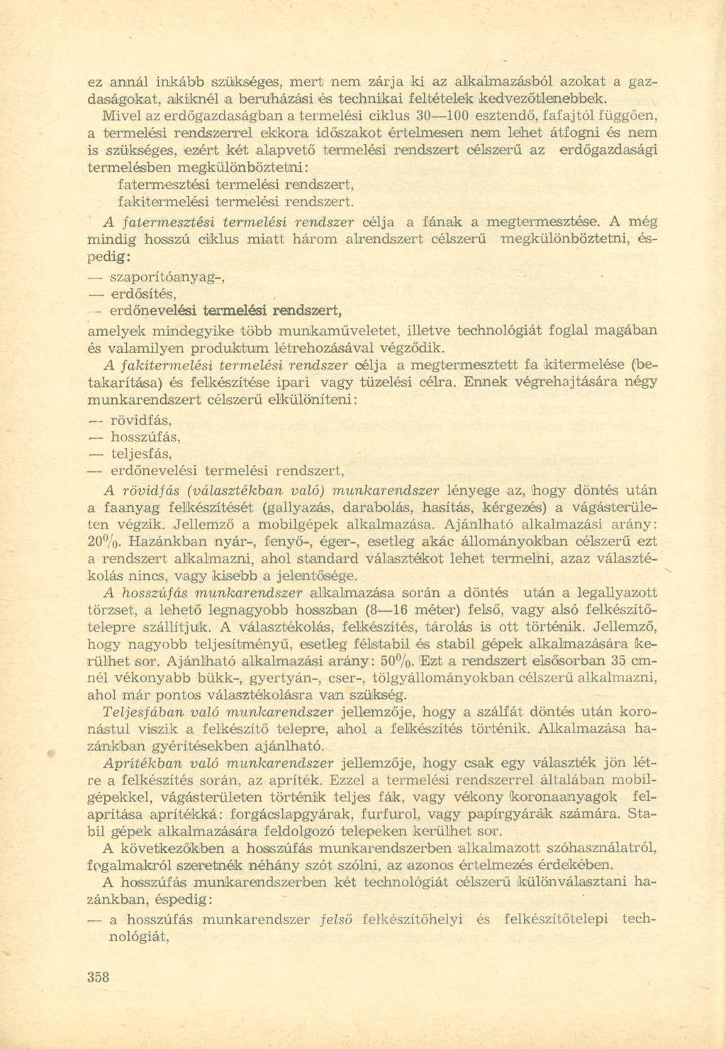 ez annál inkább szükséges, mert nem zárja ki az alkalmazásból azokat a gazdaságokat, akiknél a beruházási és technikai feltételek kedvezőtlenebbek.
