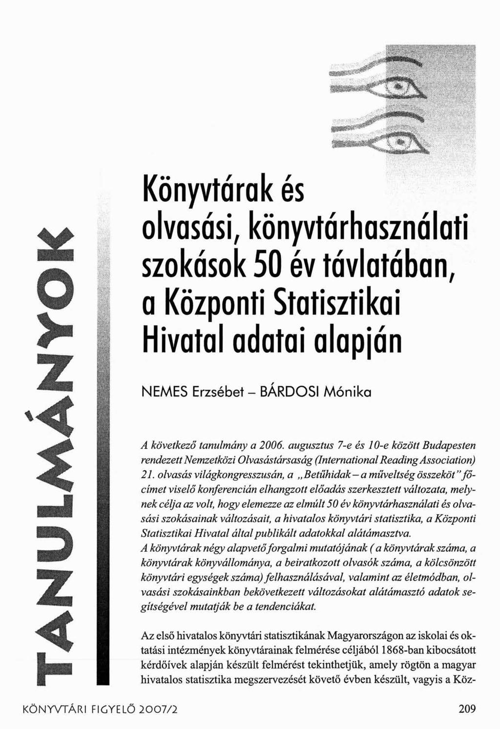 Könyvtárak és olvasási, könyvtárhasználati szokások 50 év távlatában, a Központi Statisztikai Hivatal adatai alapján NEMES Erzsébet - BÁRDOSI M ónika A következő tanulmány a 2006.