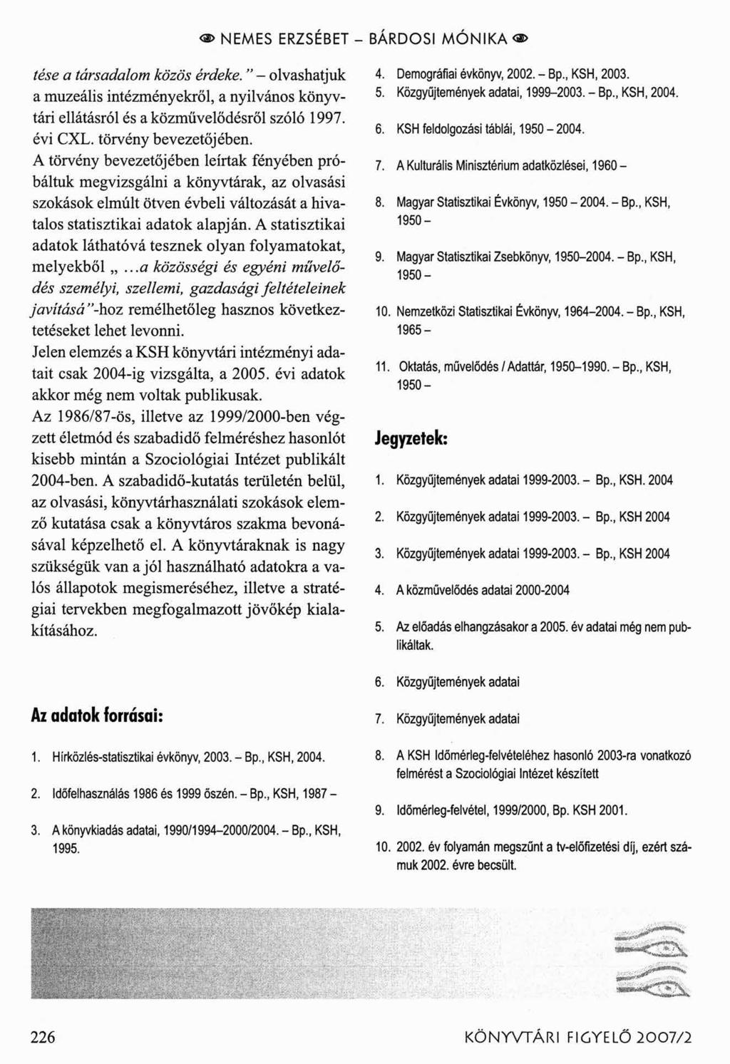 o> NEMES ERZSÉBET - BÁRDOSI M Ó N IK A < > tése a társadalom közös érdeke. - olvashatjuk a muzeális intézményekről, a nyilvános könyvtári ellátásról és a közművelődésről szóló 1997. évi CXL.