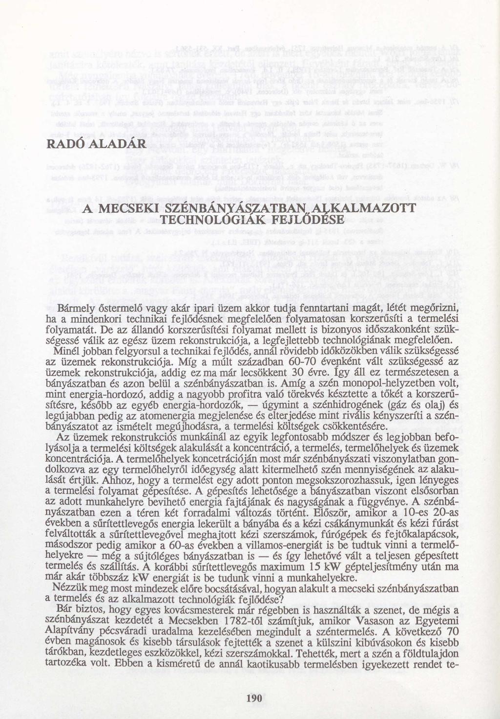RADÓ ALADÁR A MECSEKI SZÉNBÁNYÁSZATBAN,ALKALMAZOTT TECHNOLÓGIÁK FEJLÓDESE Bármely őstermelő vagy akár ipari üzem akkor tudja fenntartani magát, létét megőrizni, ha a mindenkori technikai fejlődésnek