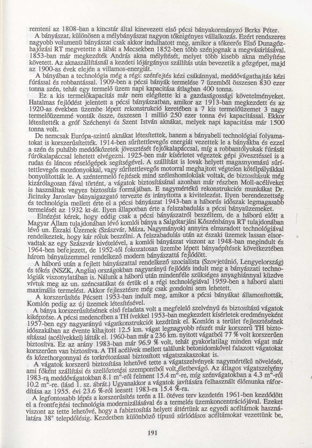 remteni az 1808-ban a kincstár által kinevezett első pécsi bányakormányzó Berks Péter. A bányászat, különösen a mélybányászat nagyon tőkeigényes vállalkozás.