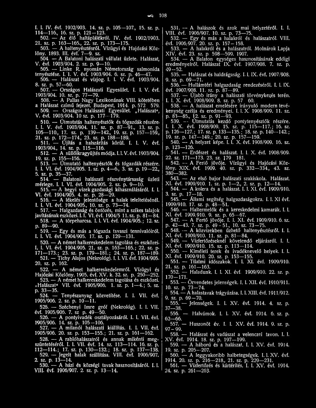 510. Útmutatás haltenyésztők és tógazdák részére- I. 1. V. évf. 1903/904. 11. sz. p. 87 91., 13. sz. p. 105 110., 17. sz. p. 139 142., 19. sz. p. 157 159., 21. sz. p. 172 174., 23. sz. p. 188 189.