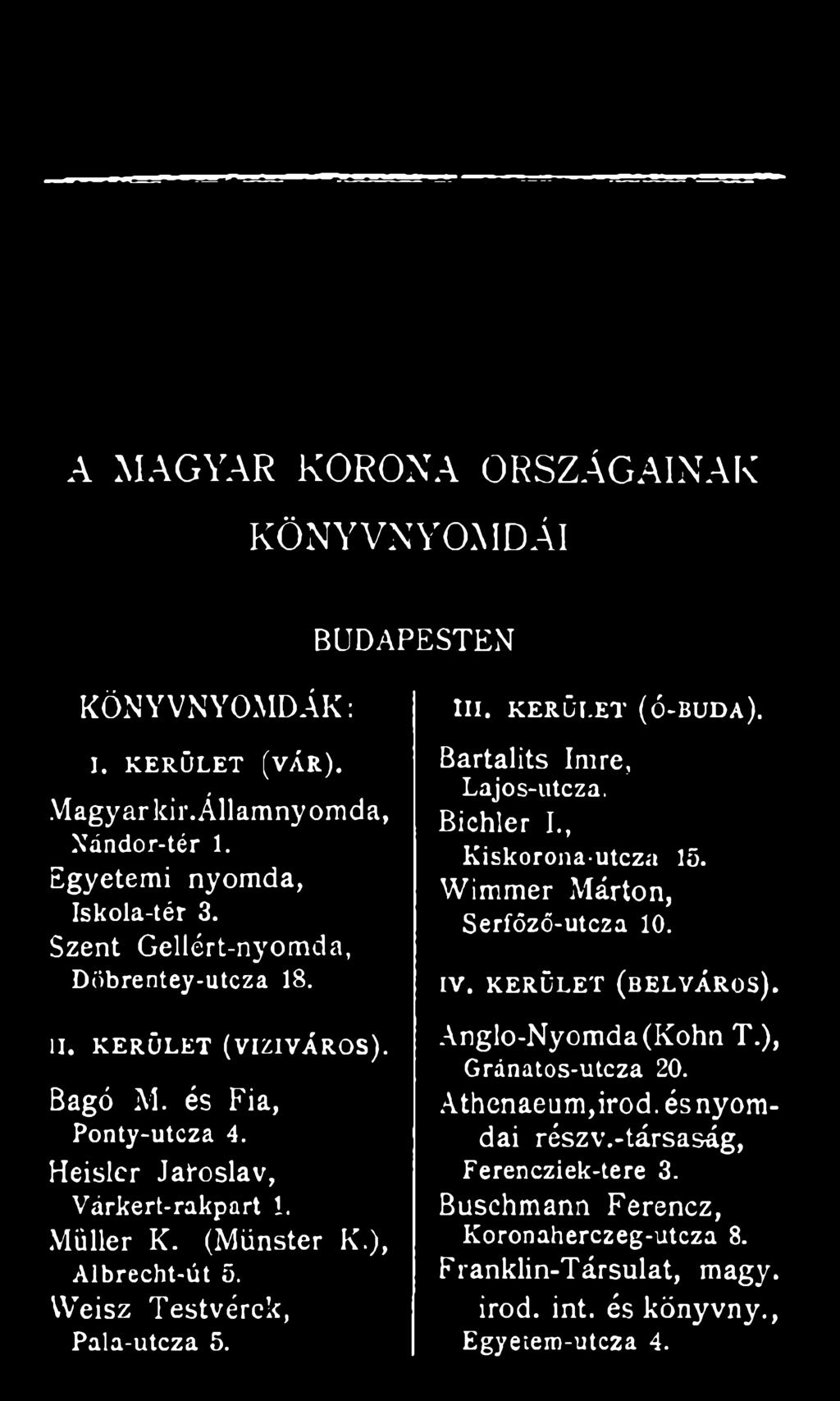 KERÜLET (VÍZIVÁROS). Bagó M. és Fia, Ponty-utcza 4. Heisler Jatoslav, Várkert-rakpart 1. Miiller K. (Münster K.