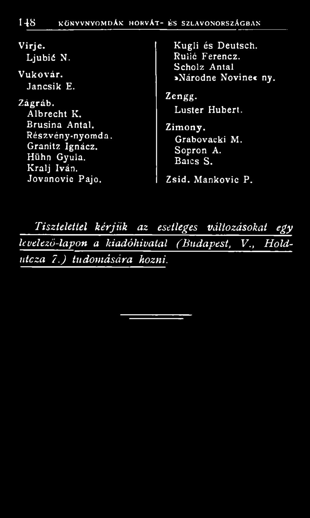 Rulió Ferencz. Scholz Antal»Národne Novinec ny. Zengg. Luster Hubert. Zimony. Grabovacki M. Sopron A. Baics S. Zsid. Mankovic P.