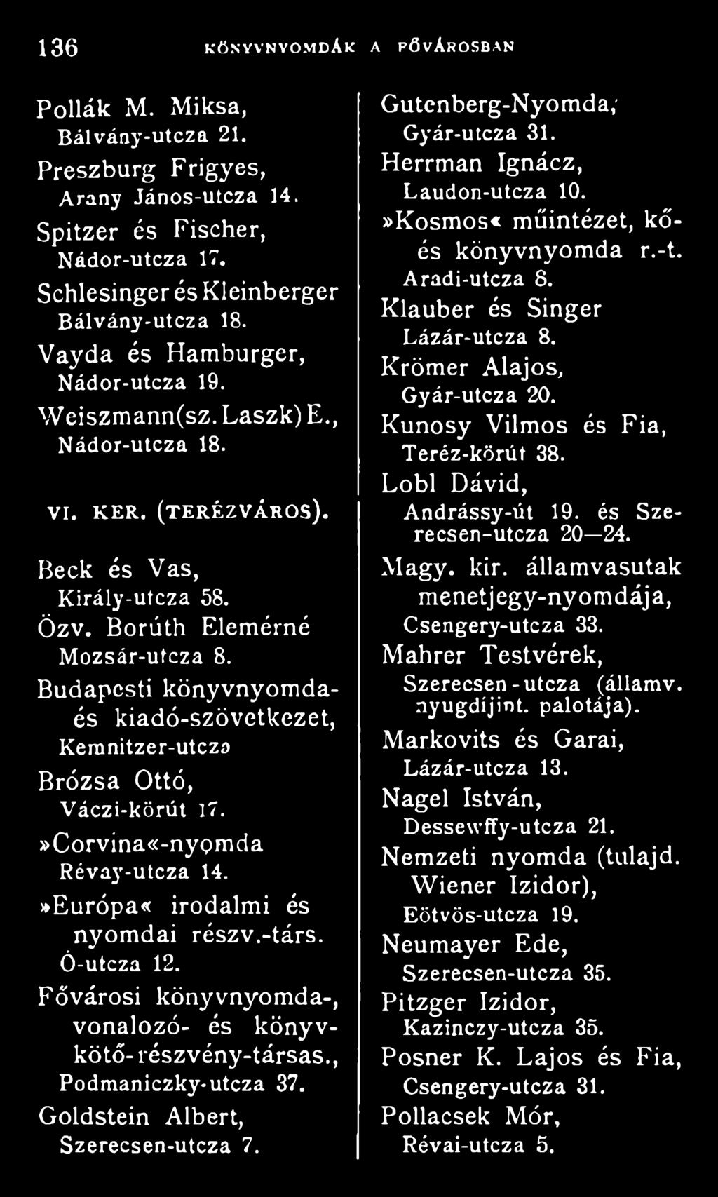 Borúth Elemérné M ozsár-utcza 8. Budapesti könyvnyomdaés kiadó-szövetkezet, Kemnitzer-utcza Brózsa Ottó, Váczi-körút 17.»Corvina«-nyomda Révay-utcza 14.»Európa«irodalmi és nyomdai részv.-társ.