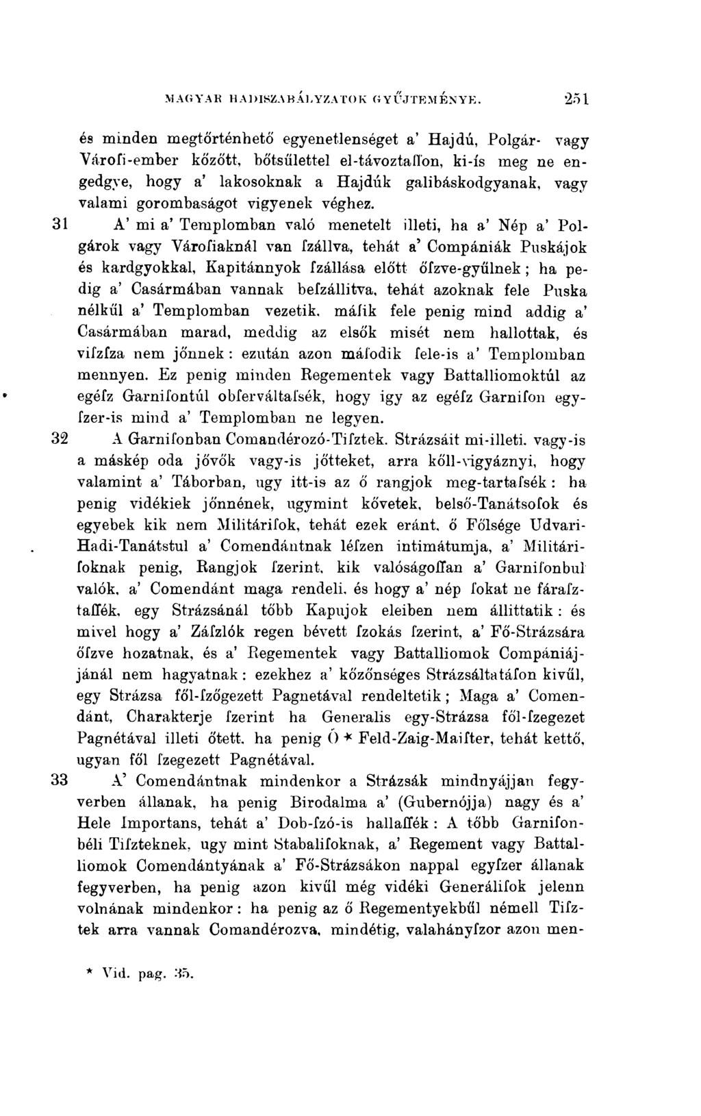 és minden megtörténhető egyenetlenséget a' Hajdú, Polgár- vagy Várofi-ember kőzött, bőtsűlettel el-távoztaffon, ki-ís meg ne engedgye, hogy a' lakosoknak a Hajdúk galibáskodgyanak, vagy valami