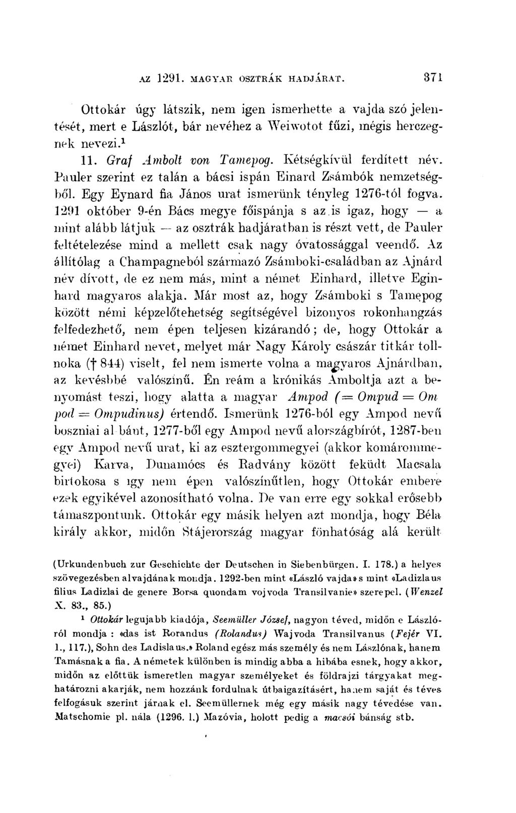 Ottokár úgy látszik, nem igen ismerhette a vajda szó jelentését, mert e Lászlót, bár nevéhez a Weiwotot fűzi, mégis herczegnek nevezi.. Graf Ambolt von Tamepog. Kétségkívül ferdített név.